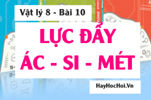 Lực đẩy Ác-Si-Mét (Archimedes) là gì? Công thức cách tính lực đẩy Ác-Si-Mét và Bài tập - Vật lý 8 bài 10